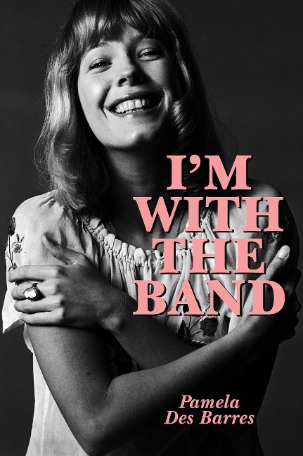 I'm With the Band: Confessions of a Groupie - Pamela Des Barres