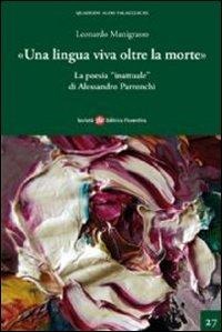 Una lingua viva oltre la morte. La poesia inattuale di Alessandro Parronchi - Leonardo Manigrasso