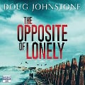Cover-Bild zum Titel 'The Opposite of Lonely' von 'Doug Johnstone'