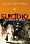 Cover-Bild zum Titel 'Suicídio - A Falência da Razão' von 'Luiz Gonzaga Pinheiro'