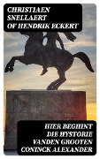 Hier beghint die hystorie Vanden grooten Coninck Alexander - Christiaen Snellaert of Hendrik Eckert