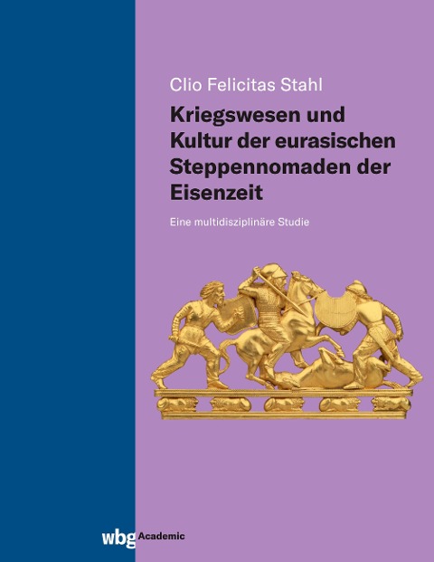 Kriegswesen und Kultur der eurasischen Steppennomaden der Eisenzeit - Clio Felicitas Stahl