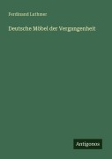 Cover-Bild zum Titel 'Deutsche Möbel der Vergangenheit' von 'Ferdinand Luthmer'