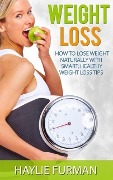 Weight Loss: How To Lose Weight Naturally With Smart, Healthy Weight Loss Tips (Weight Loss Success, #1) - Haylie Furman