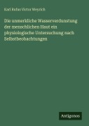 Cover-Bild zum Titel 'Die unmerkliche Wasserverdunstung der menschlichen Haut ein physiologische Untersuchung nach Selbstbeobachtungen' von 'Karl Rufus Victor Weyrich'