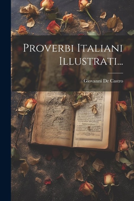 Proverbi Italiani Illustrati... - Giovanni De Castro