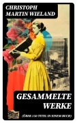 Cover-Bild zum Titel 'Gesammelte Werke (Über 150 Titel in einem Buch)' von 'Christoph Martin Wieland'