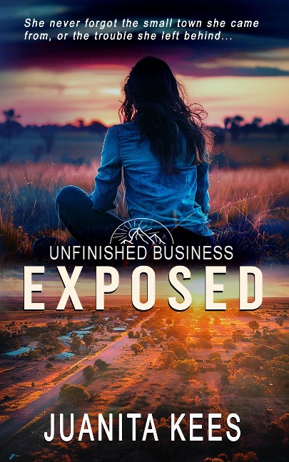 Exposed: A Small Town Romantic Suspense (Unfinished Business, #1) - Juanita Kees