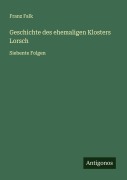 Cover-Bild zum Titel 'Geschichte des ehemaligen Klosters Lorsch' von 'Franz Falk'