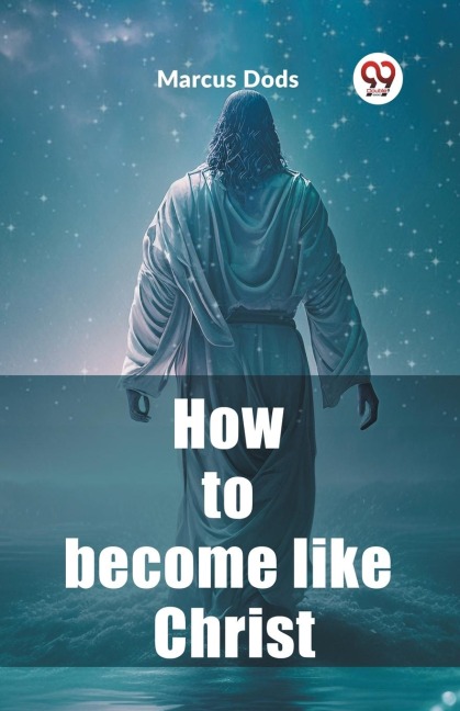 How to become like Christ - Marcus Dods
