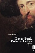 Cover-Bild zum Titel 'Peter Paul. Rubens Leben' von 'Johanna Blackader'