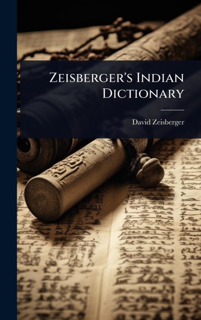 Zeisberger's Indian Dictionary - David Zeisberger