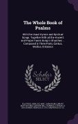 The Whole Book of Psalms: With the Usual Hymns and Spiritual Songs. Together With all the Ancient and Proper Tunes Sung in Churches ... Composed - John Playford, Thomas Sternhold