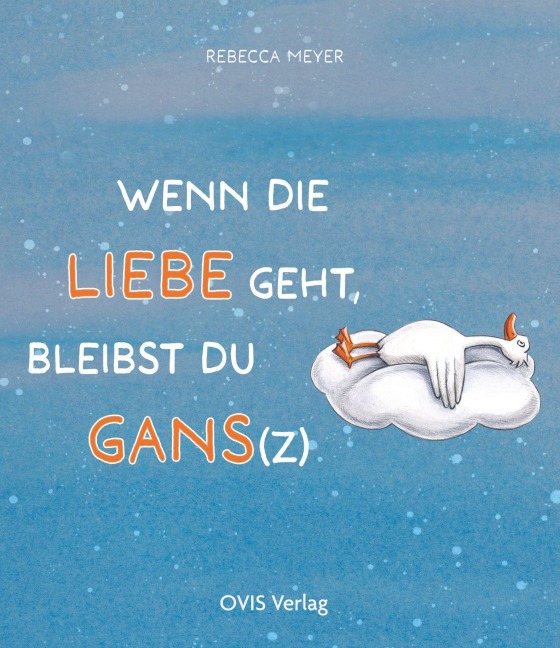 Wenn die Liebe geht, bleibst du Gans(z) - Rebecca Meyer