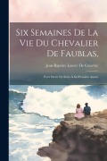 Cover-Bild zum Titel 'Six Semaines De La Vie Du Chevalier De Faublas,' von 'Jean-Baptiste Louvet De Couvray'