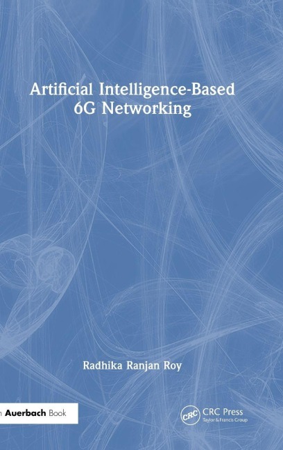 Artificial Intelligence-Based 6G Networking - Radhika Ranjan Roy