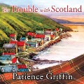 The Trouble with Scotland Lib/E - Patience Griffin