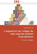 Cover-Bild zum Titel 'L'Acquisition de l'Ellipse Du Nom Chez Les Enfants Francophones' von 'Bourduaroy-E'