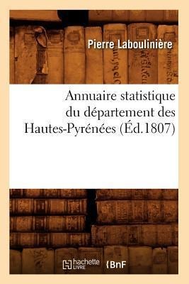 Annuaire Statistique Du Département Des Hautes-Pyrénées (Éd.1807) - Pierre Laboulinière