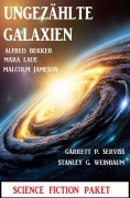 Cover-Bild zum Titel 'Ungezählte Galaxien: Science Fiction Paket' von 'Alfred Bekker, Mara Laue, Malcolm Jameson, Stanley G. Weinbaum, Garrett P. Serviss'
