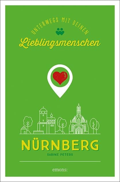 Nürnberg. Unterwegs mit deinen Lieblingsmenschen - Sabine Peters