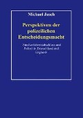 Perspektiven polizeilicher Entscheidungsmacht. - Michael Jasch