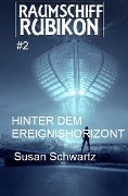 Raumschiff RUBIKON 2 Hinter dem Ereignishorizont - Susan Schwartz