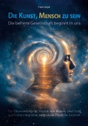 Cover-Bild zum Titel 'Die Kunst, Mensch zu sein - Die befreite Gesellschaft beginnt in uns' von 'Frank Geipel'