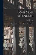 Lone Star Defenders; a Chronicle of the Third Texas Cavalry, Ross' Brigade - 