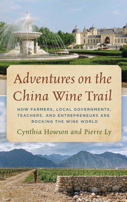 Adventures on the China Wine Trail - Cynthia Howson, Pierre Ly