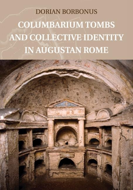 Columbarium Tombs and Collective Identity in Augustan Rome - Dorian Borbonus