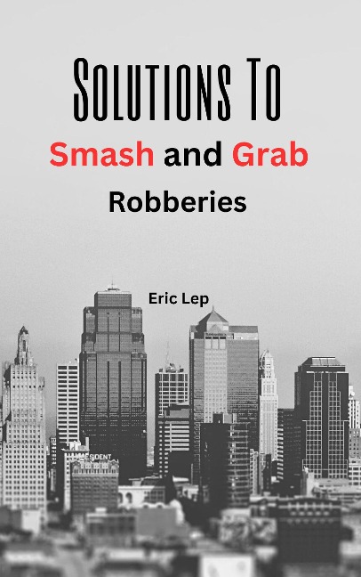 Solutions To Smash And Grab Robberies - Eric Lep