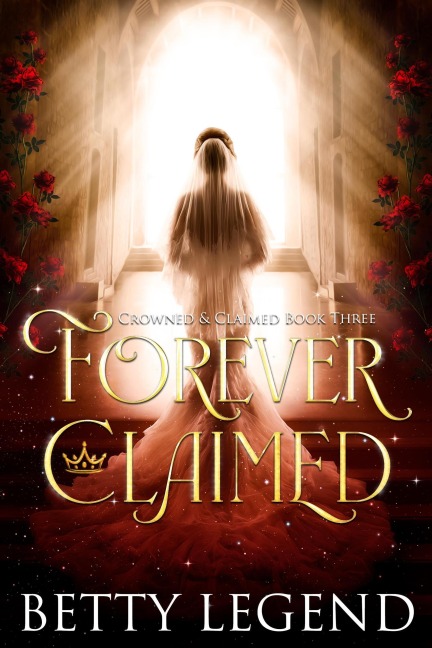 Forever Claimed (Crowned & Claimed Series, #3) - Betty Legend