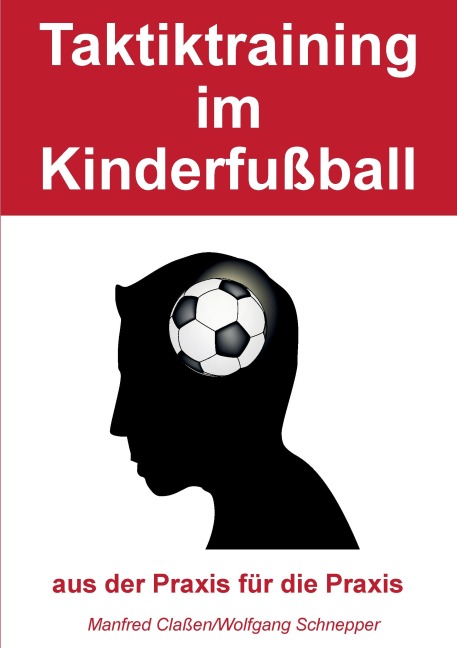 Taktiktraining im Kinderfußball - Manfred Claßen, Wolfgang Schnepper