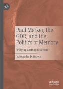 Cover-Bild zum Titel 'Paul Merker, the GDR, and the Politics of Memory' von 'Alexander D. Brown'
