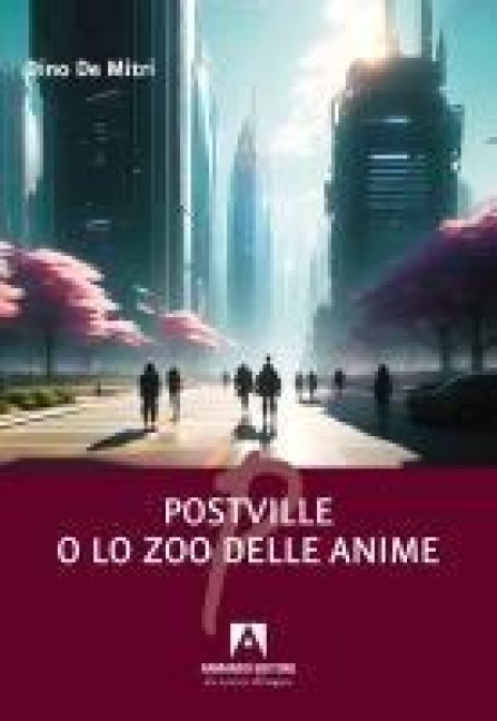 Postville o lo zoo delle anime - Dino De Mitri