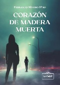 Cover-Bild zum Titel 'Corazón de madera muerta' von 'Fernando Rivero Pino'