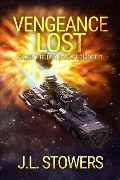 Cover-Bild zum Titel 'Vengeance Lost: Ardent Redux Saga: Episode 1 (A Space Opera Adventure)' von 'J. L. Stowers'