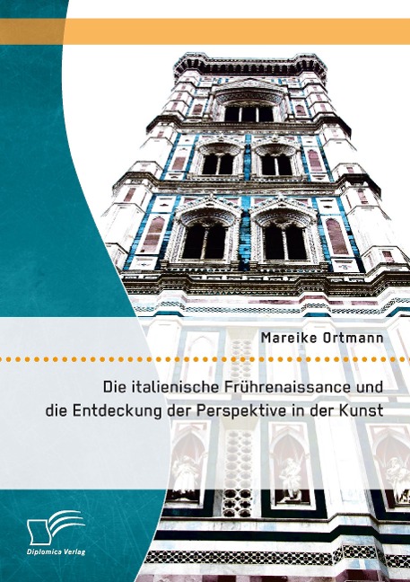 Die italienische Frührenaissance und die Entdeckung der Perspektive in der Kunst - Mareike Ortmann