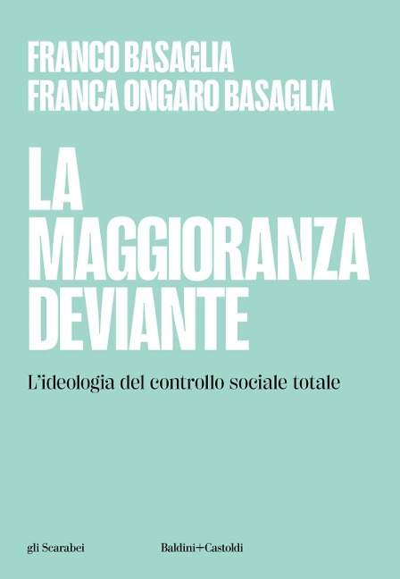 La maggioranza deviante. L'ideologia del controllo sociale totale - Franco Basaglia, Franca Ongaro Basaglia
