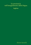 La pronuncia nell'insegnamento della lingua inglese - Ettore Iannelli