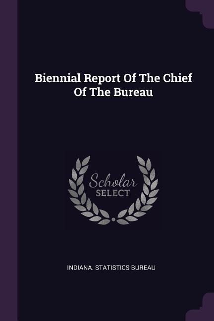 Biennial Report Of The Chief Of The Bureau - Indiana Statistics Bureau