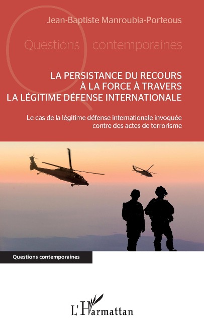 La persistance du recours à la force à travers la légitime défense internationale - Jean-Baptiste Manroubia-Porteous