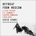 Retreat from Moscow: A New History of Germany's Winter Campaign, 1941-1942 - David Stahel