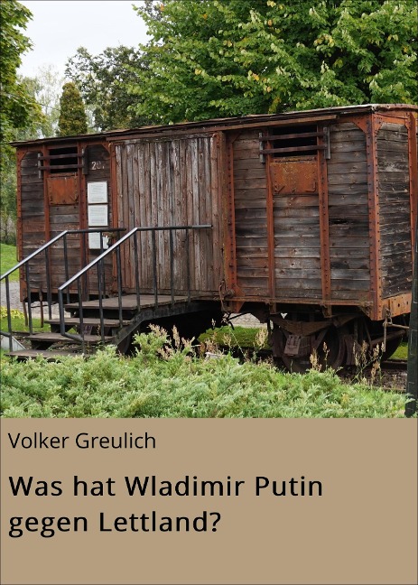 Was hat Wladimir Putin gegen Lettland? - Volker Greulich