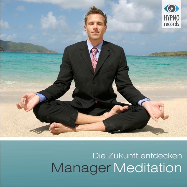Manager Meditation - Die Zukunft entdecken - Andreas Schütz