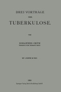 Drei Vorträge über Tuberkulose - Johannes Orth