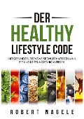 Der Healthy Lifestyle Code - Robert Nagele