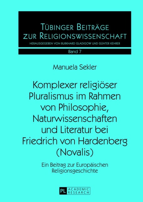 Komplexer religiöser Pluralismus im Rahmen von Philosophie, Naturwissenschaften und Literatur bei Friedrich von Hardenberg (Novalis) - Manuela Sekler