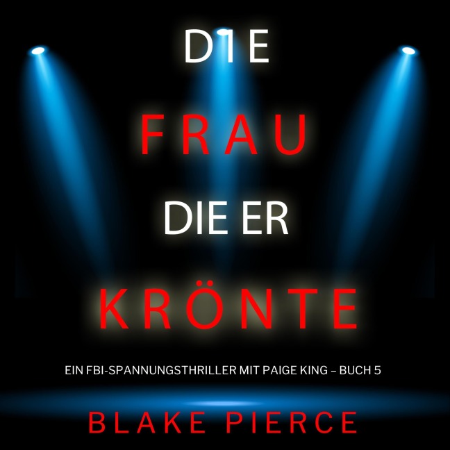 Die frau die er krönte (Ein FBI-Spannungsthriller mit Paige King ¿ Buch 5) - Blake Pierce